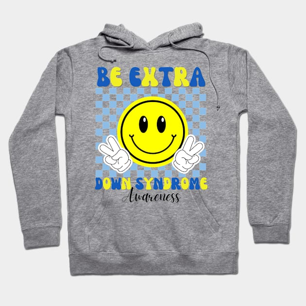 Down Syndrome Awareness  Trisomy 21 - Be Extra Retro Hoodie by Ivanapcm